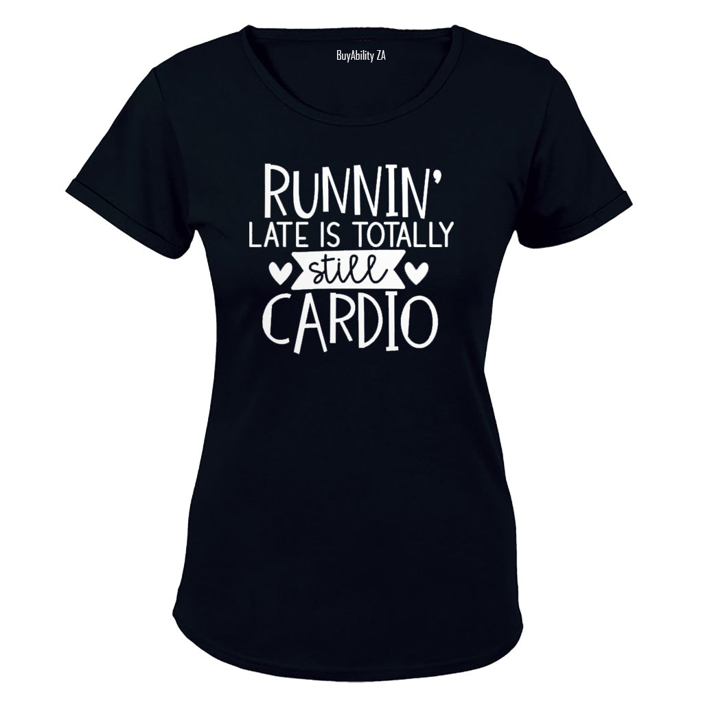 Runnin' Late is Totally Still Cardio - Ladies - T-Shirt