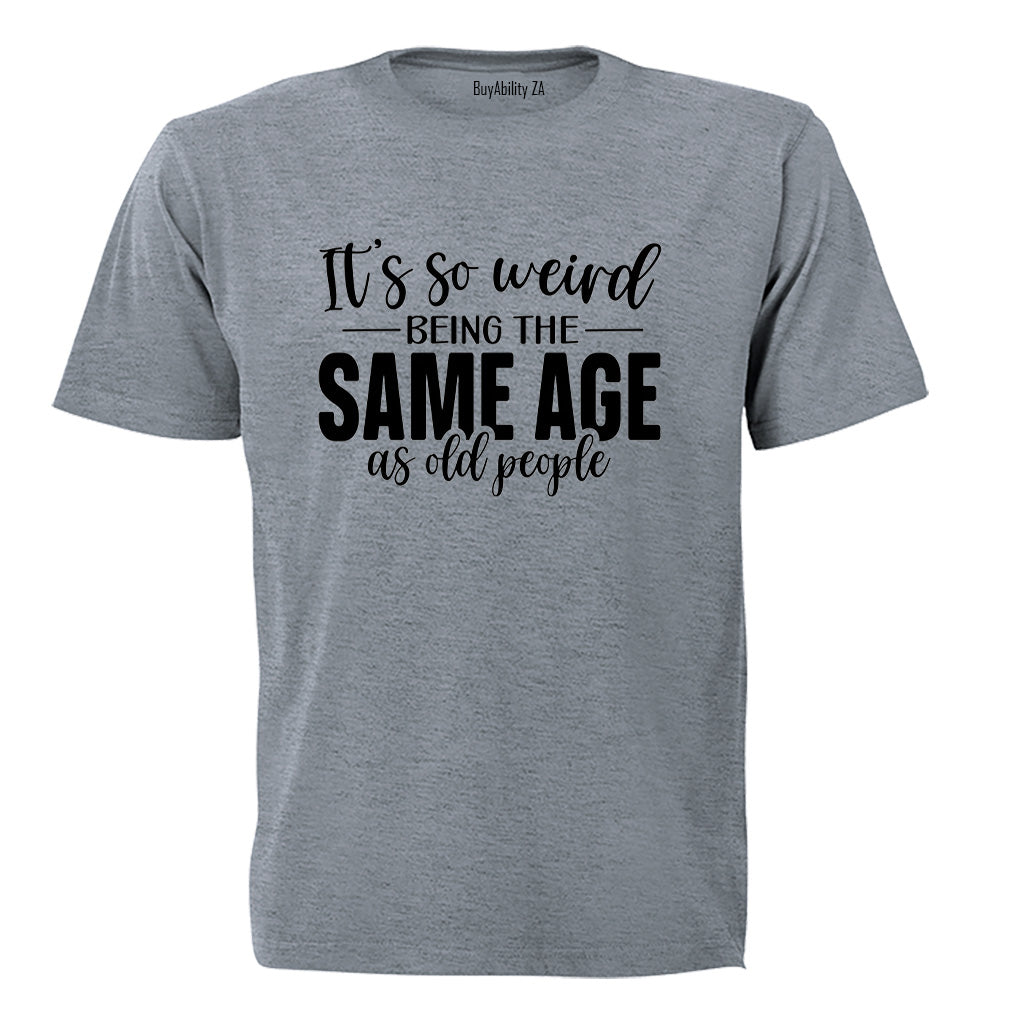 Same Age As OLD People - Adults - T-Shirt - BuyAbility South Africa