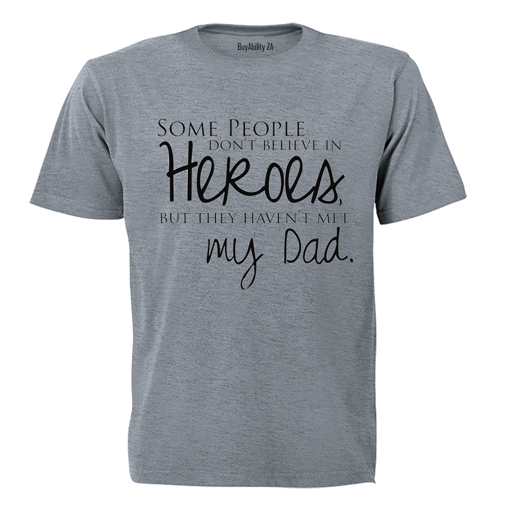 Some People Don't Believe in Heroes - Dad - Adults - T-Shirt
