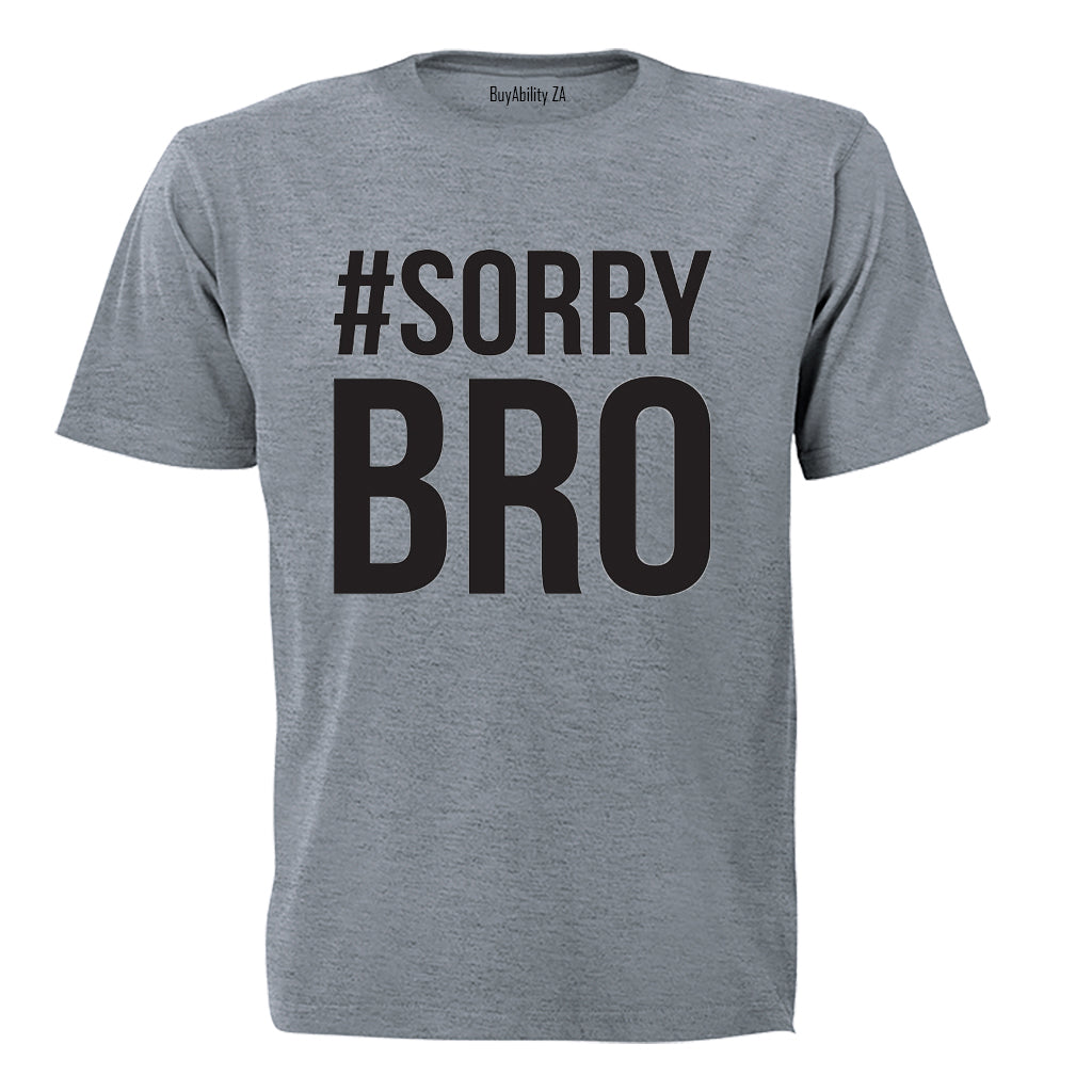 #Sorry Bro - Adults - T-Shirt