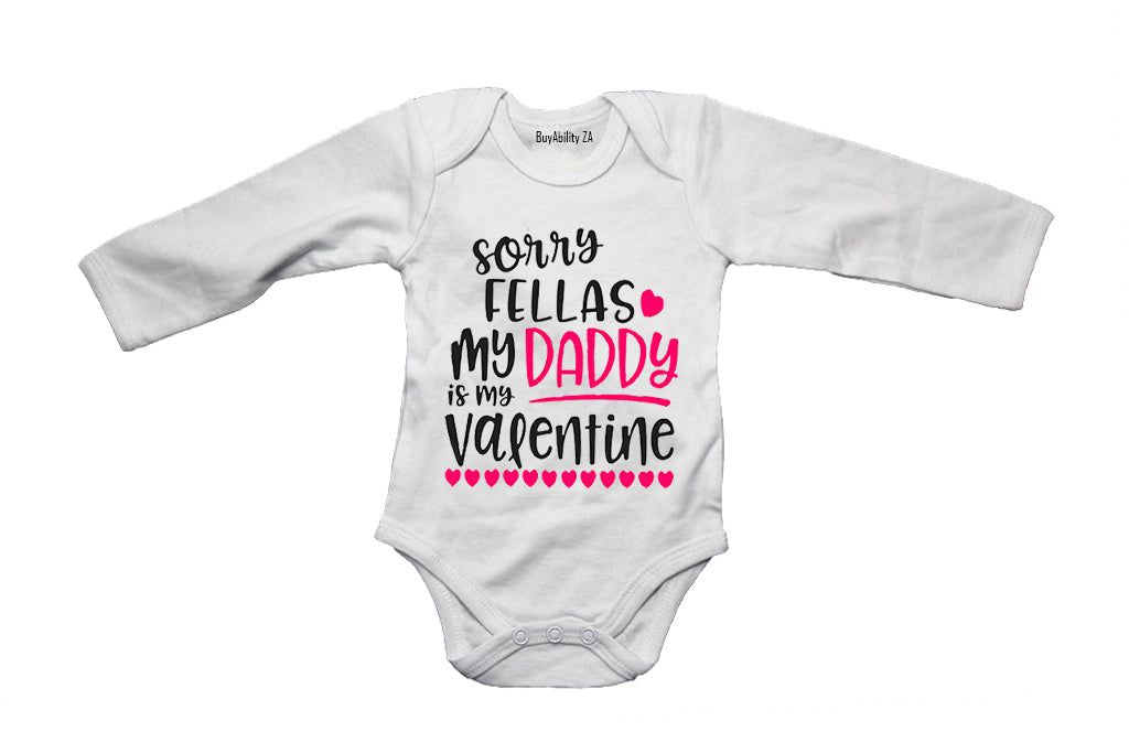 Sorry Fellas, my Daddy is my Valentine! - Baby Grow