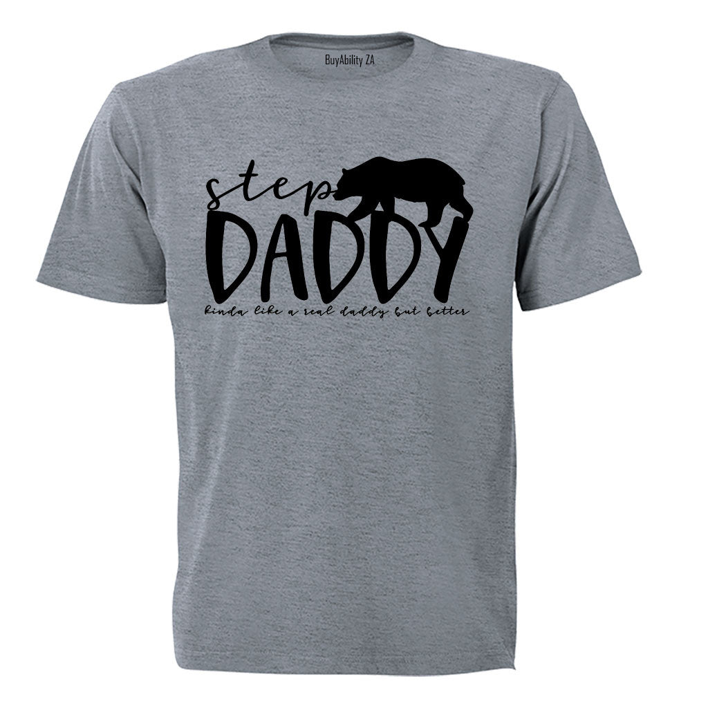 Step Daddy - Kinda Like a Real Dad But Better - Adults - T-Shirt