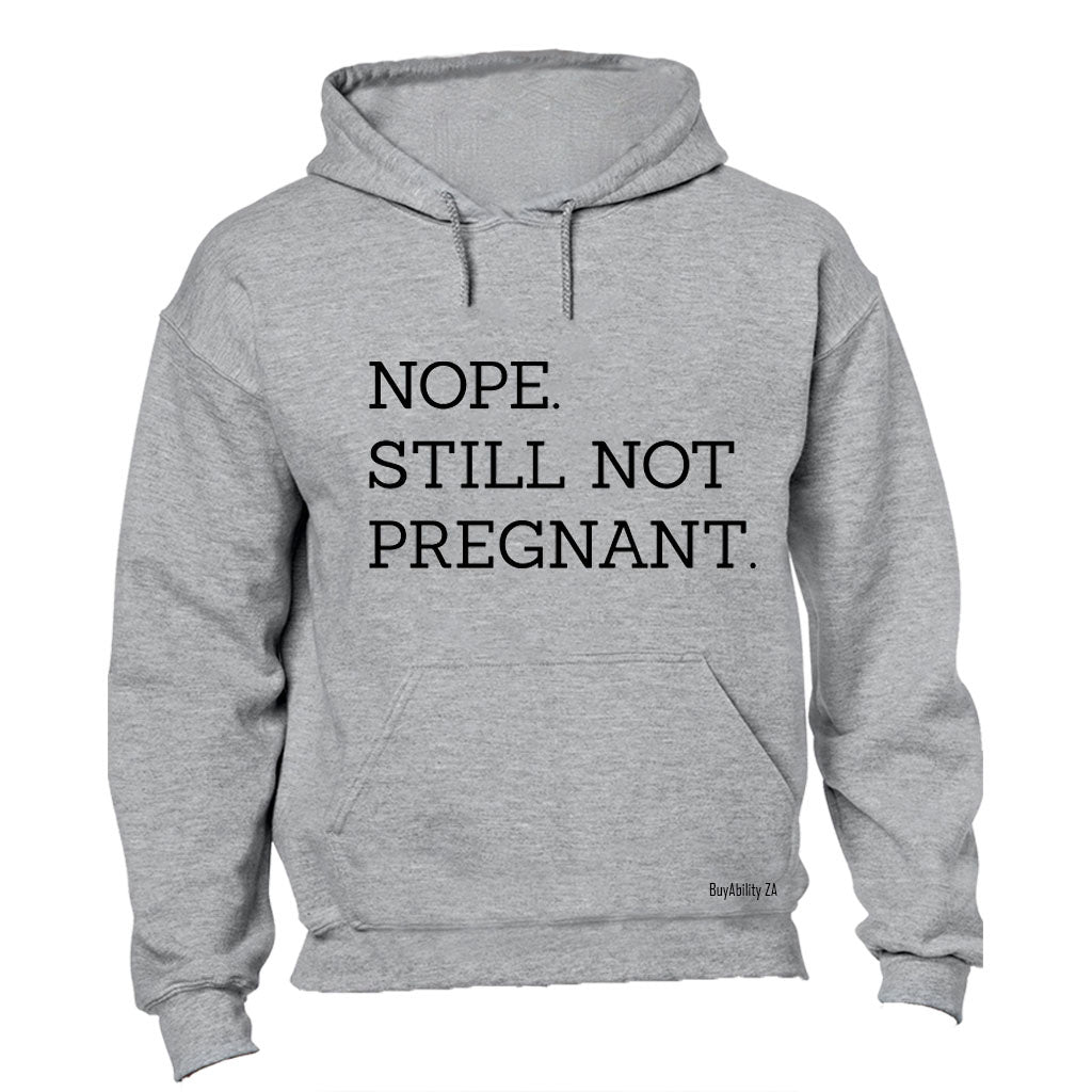Still Not Pregnant - Hoodie