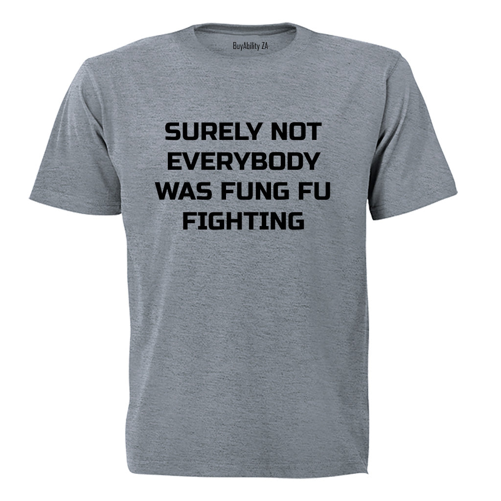 Surely Not Everyone was Kung Fu Fighting - Adults - T-Shirt