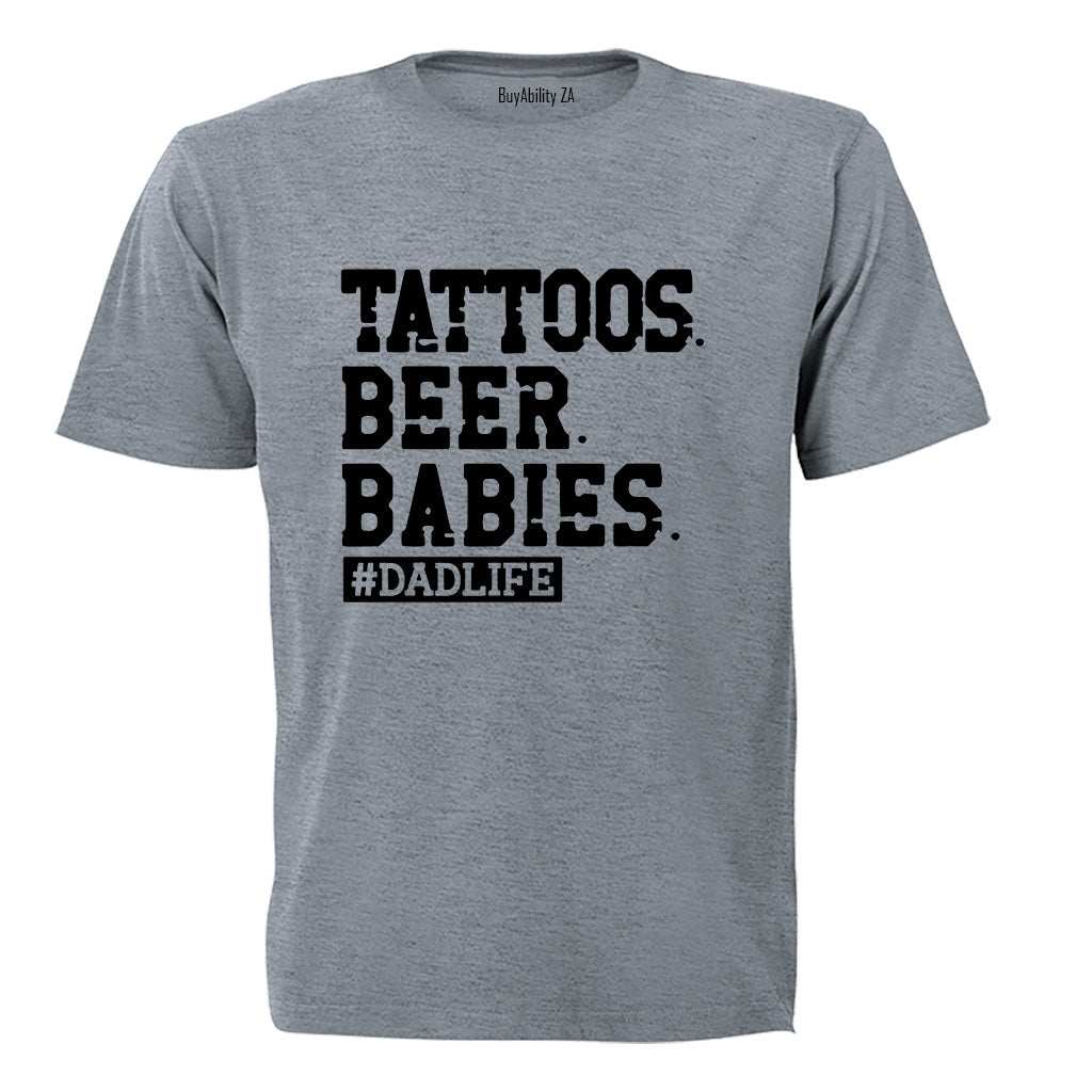 Tattoos. Beer. Babies - Dadlife - Adults - T-Shirt