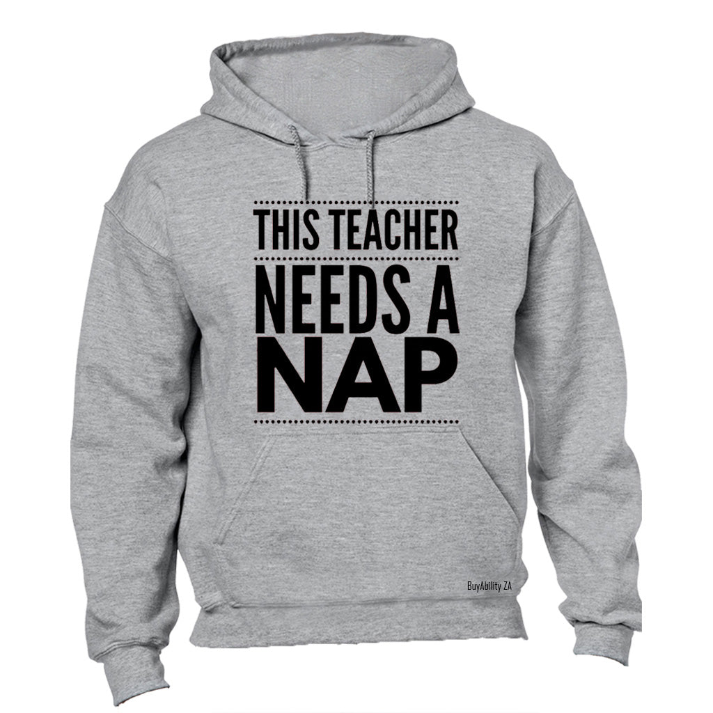 Teacher Needs A Nap - Hoodie