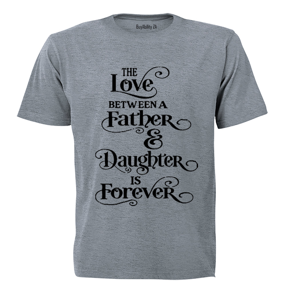 The Love between a Father and Daughter is Forever - Adults - T-Shirt