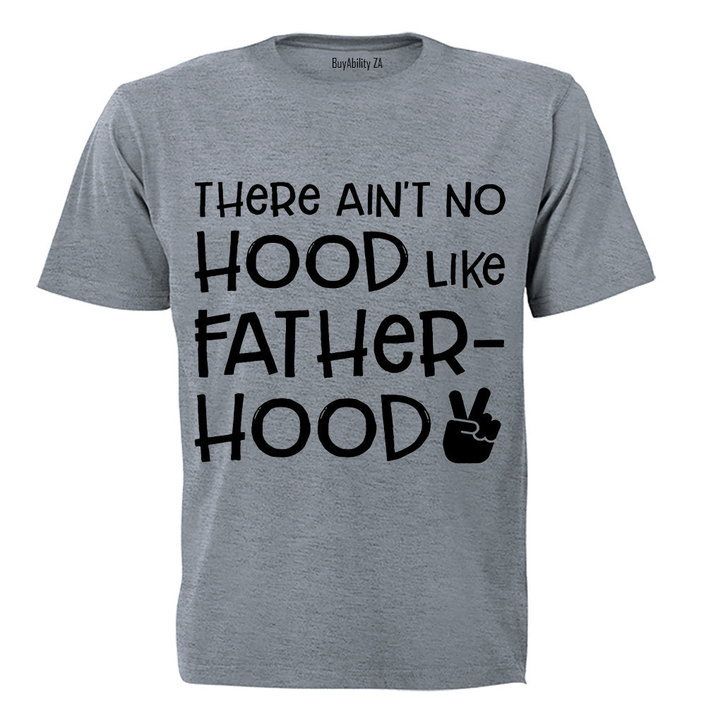 There Ain't No Hood Like Fatherhood! - Adults - T-Shirt