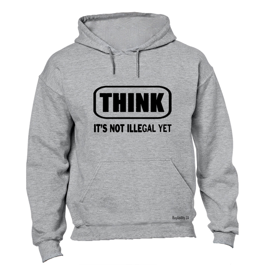 THINK - It's Not Illegal Yet - Hoodie