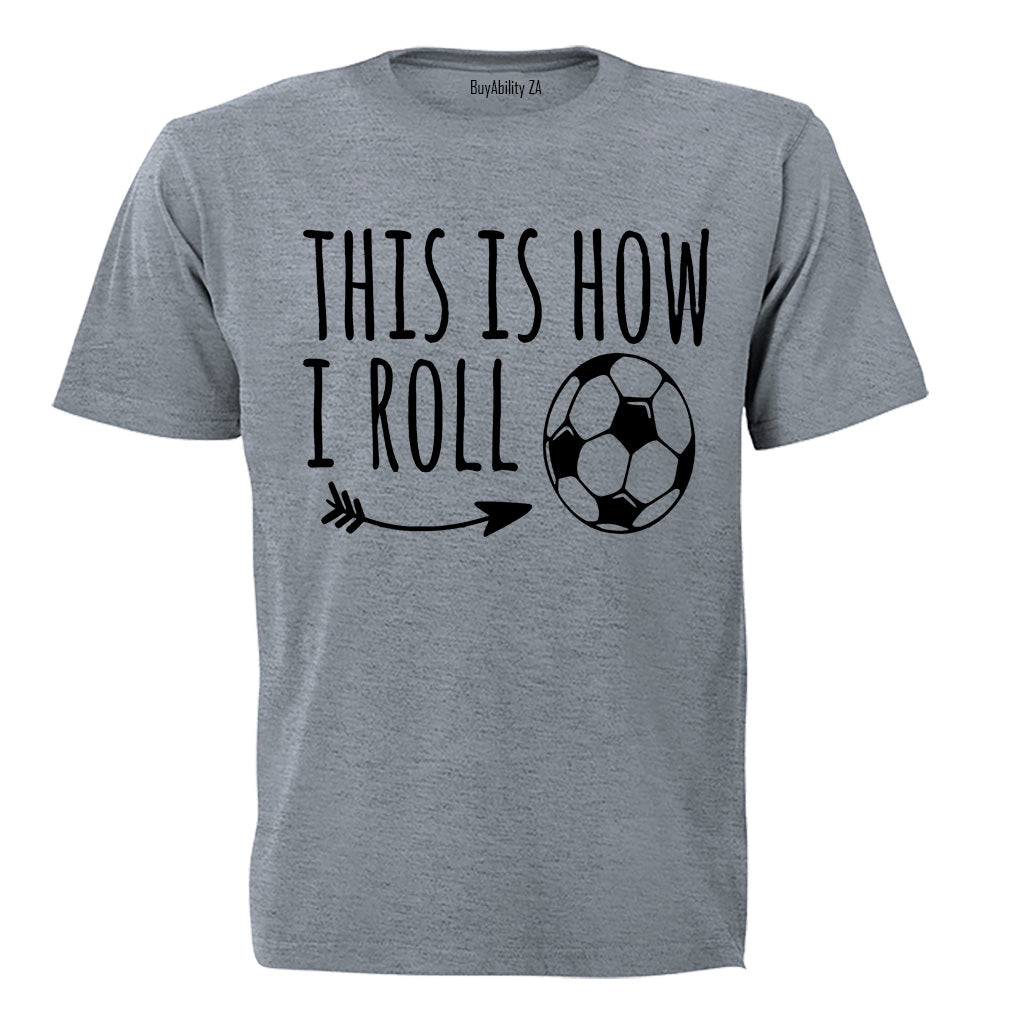 This is How I Roll - Soccer - Adults - T-Shirt