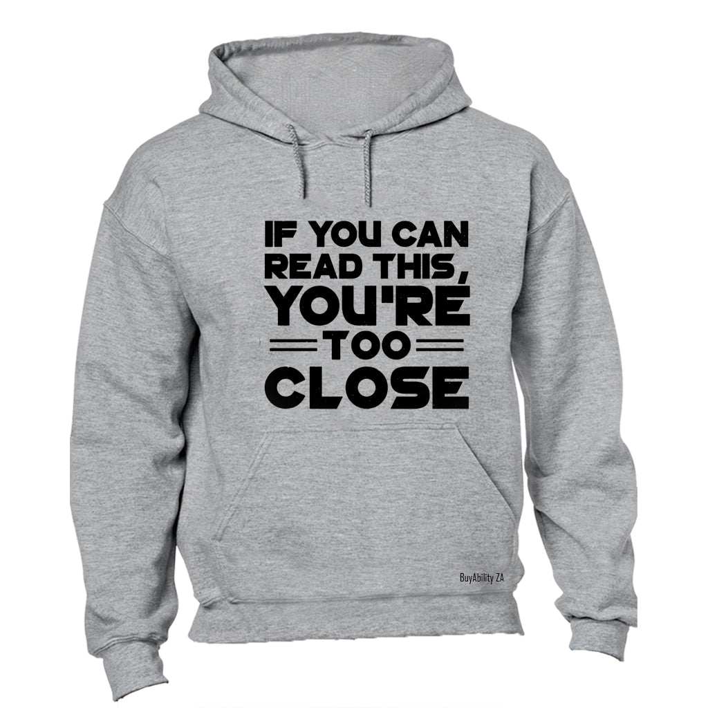 You're Too Close - Hoodie - BuyAbility South Africa