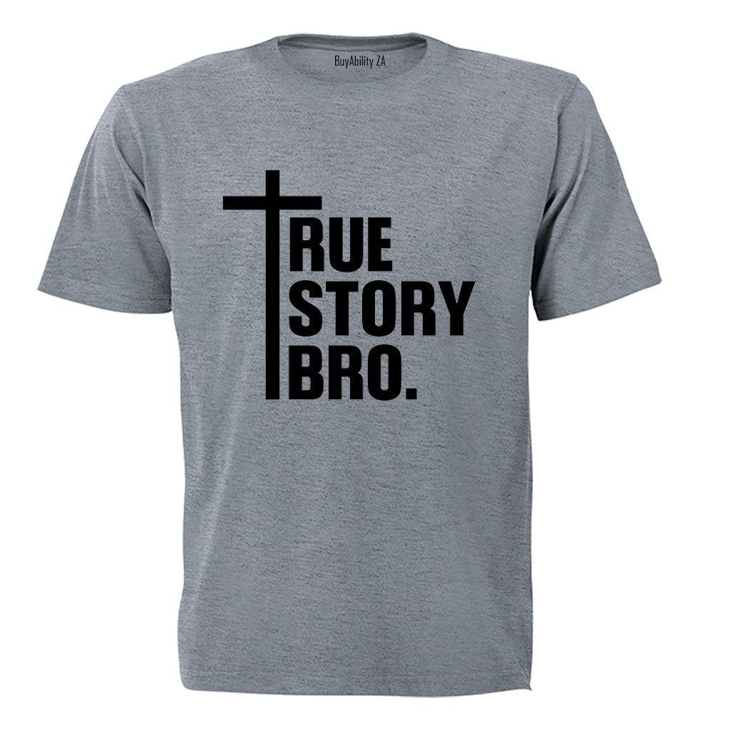 True Story Bro - Christ - Adults - T-Shirt