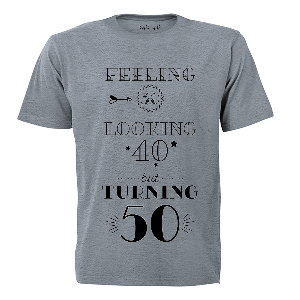 Feeling 30 - Looking 40 - Turning 50 - Adults - T-Shirt