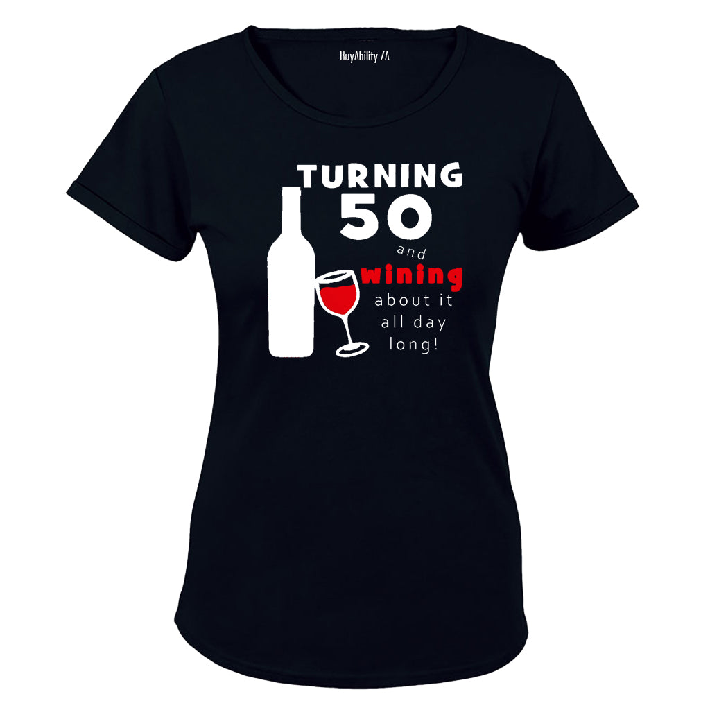 Turning 50 - and Wining about it! - Ladies - T-Shirt