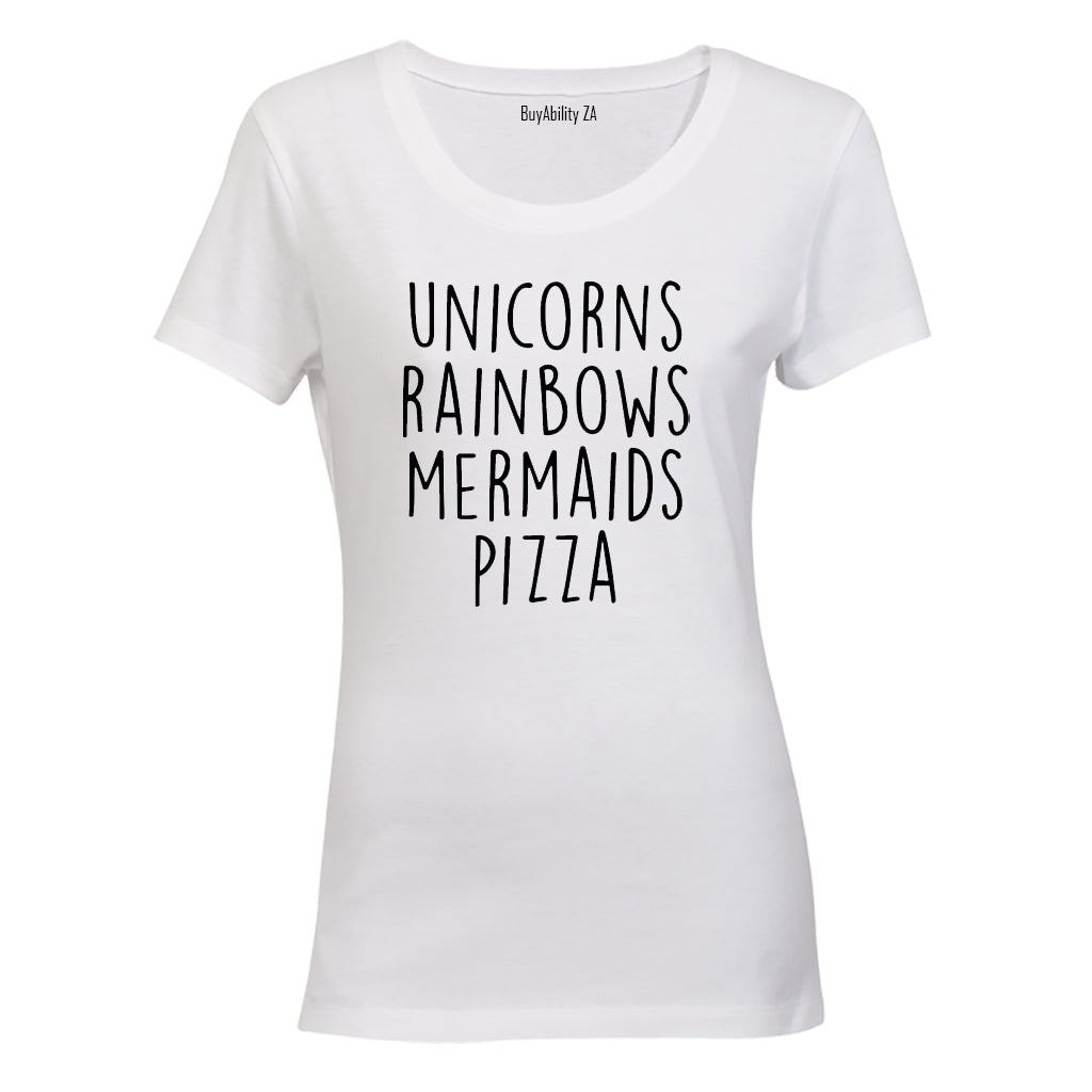 Unicorns - Rainbows - Mermaids - Pizza! - Ladies - T-Shirt