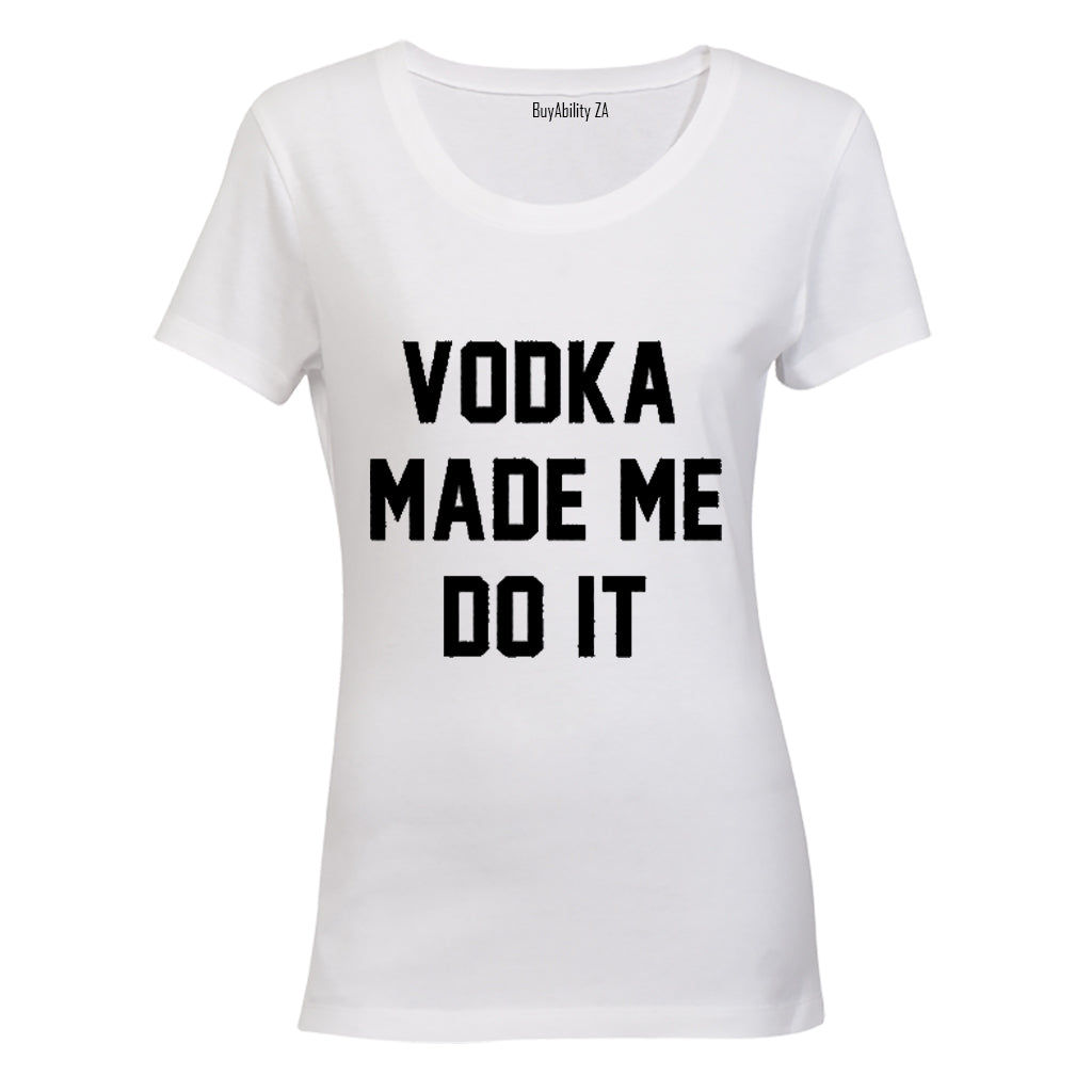 Vodka Made Me Do It - Ladies - T-Shirt