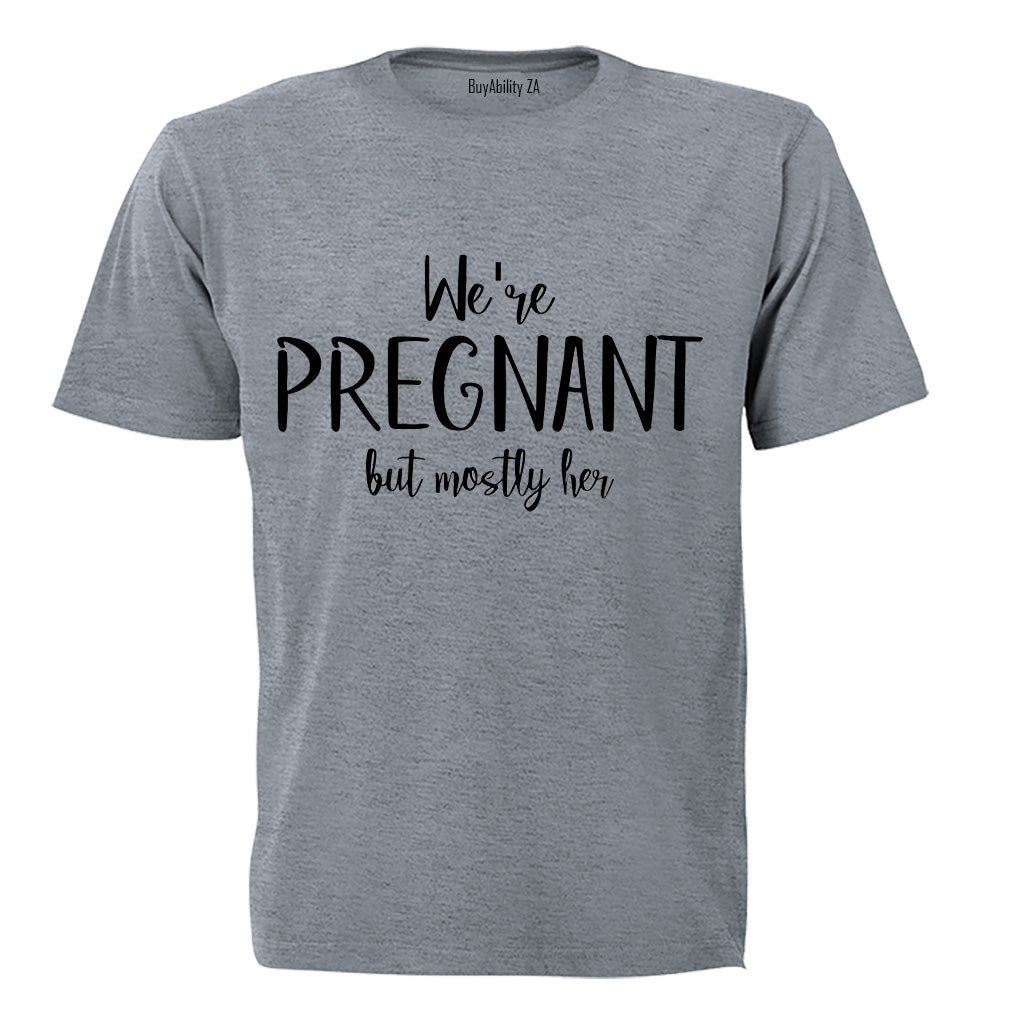 We're Pregnant - Mostly Her - Adults - T-Shirt