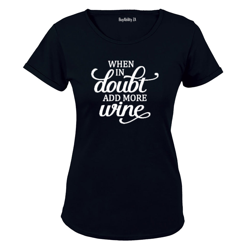 When in Doubt, Add More Wine! - Ladies - T-Shirt