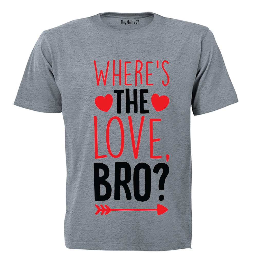 Where's the Love Bro - Valentine - Adults - T-Shirt
