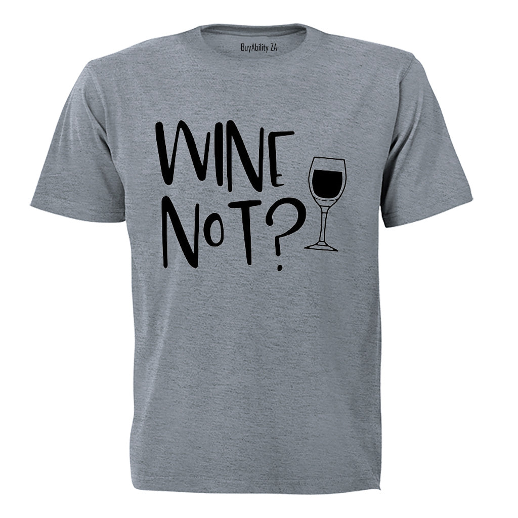 Wine Not? - Adults - T-Shirt