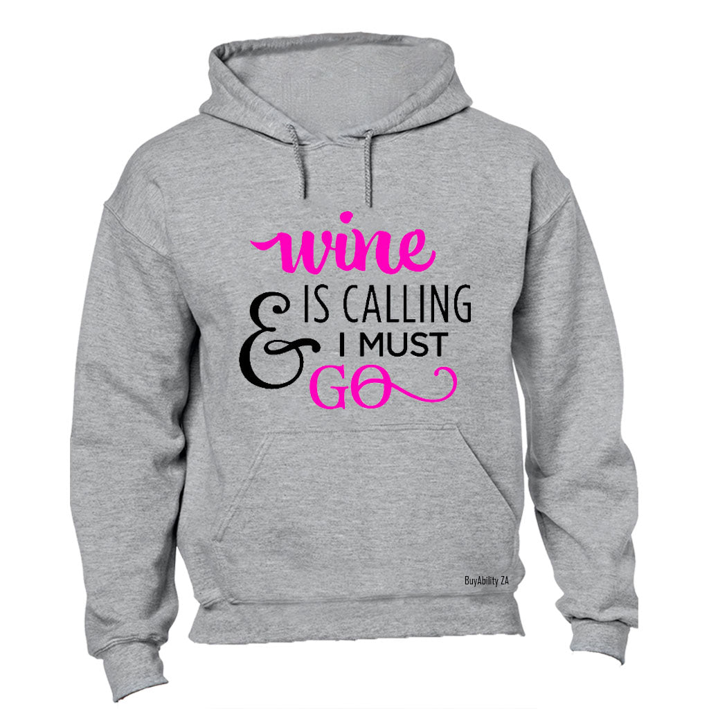 Wine is calling & I Must Go - Hoodie