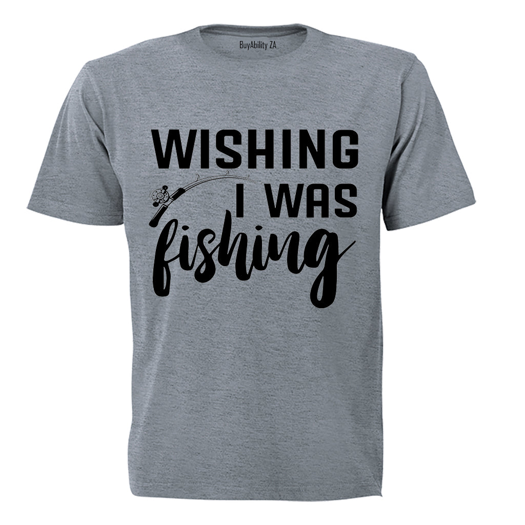 Wishing I Was Fishing - Adults - T-Shirt