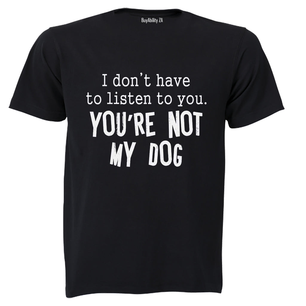 Youre Not My Dog - Adults - T-Shirt