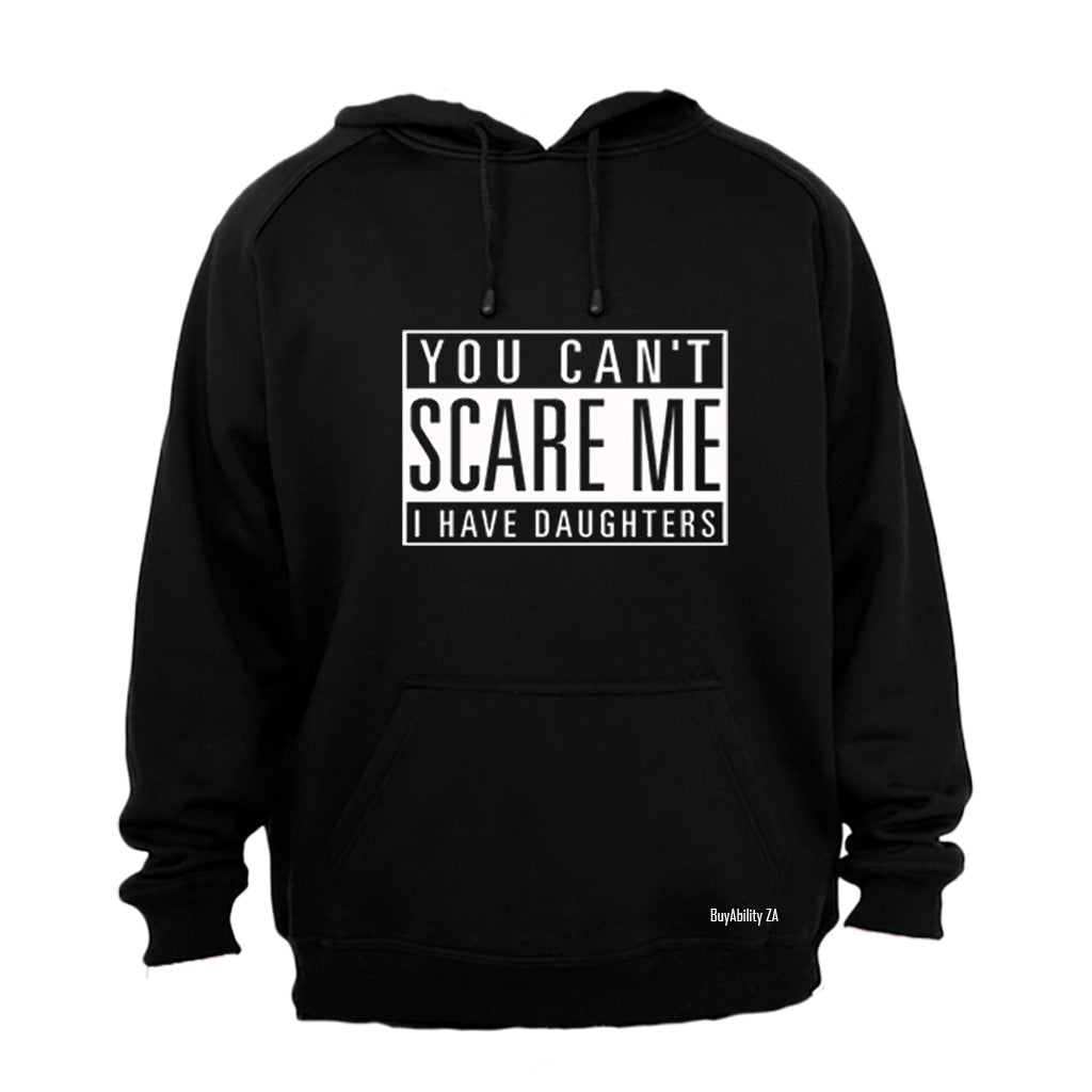 You Cant Scare Me - I have Daughters - Hoodie