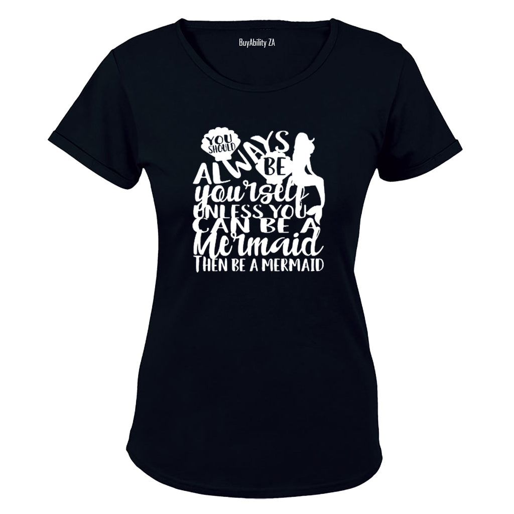 Always be Yourself unless you can be a Mermaid - Ladies - T-Shirt