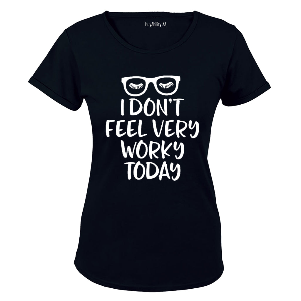 I Don't Feel Very Worky Today - Ladies - T-Shirt