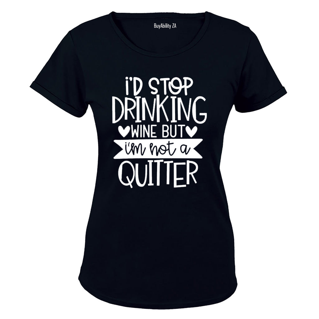 I'd Stop Drinking Wine - Not a Quitter! - Ladies - T-Shirt
