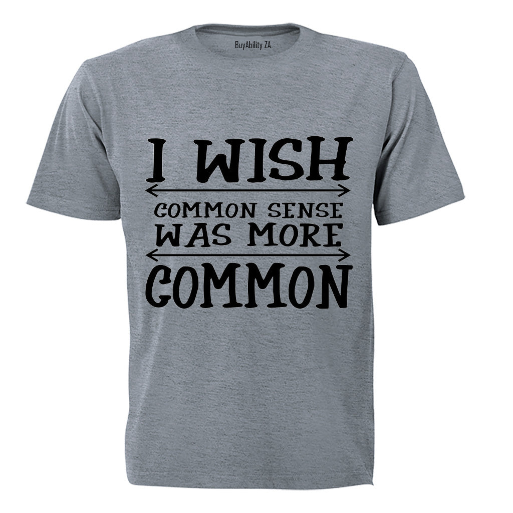 I Wish Common Sense Was More Common - Adults - T-Shirt - BuyAbility