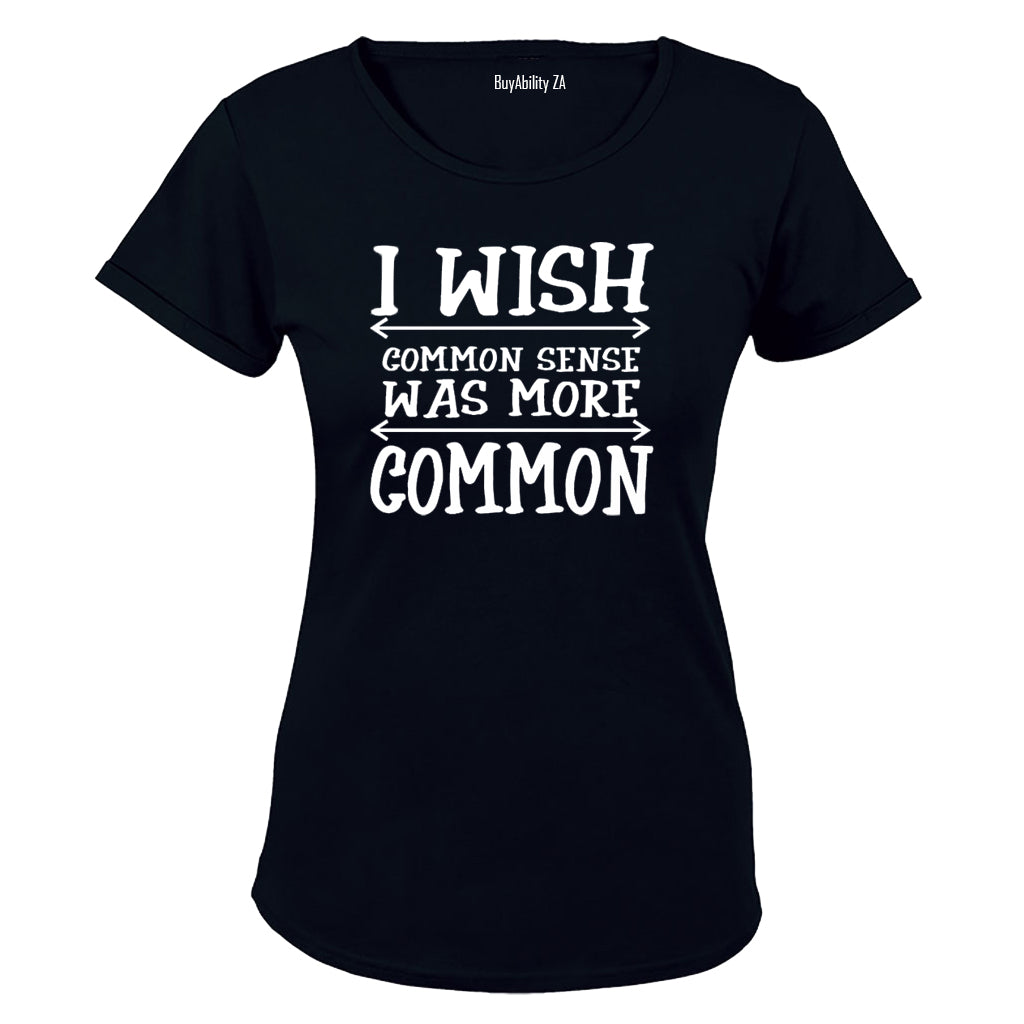 I Wish Common Sense Was More Common - Ladies - T-Shirt
