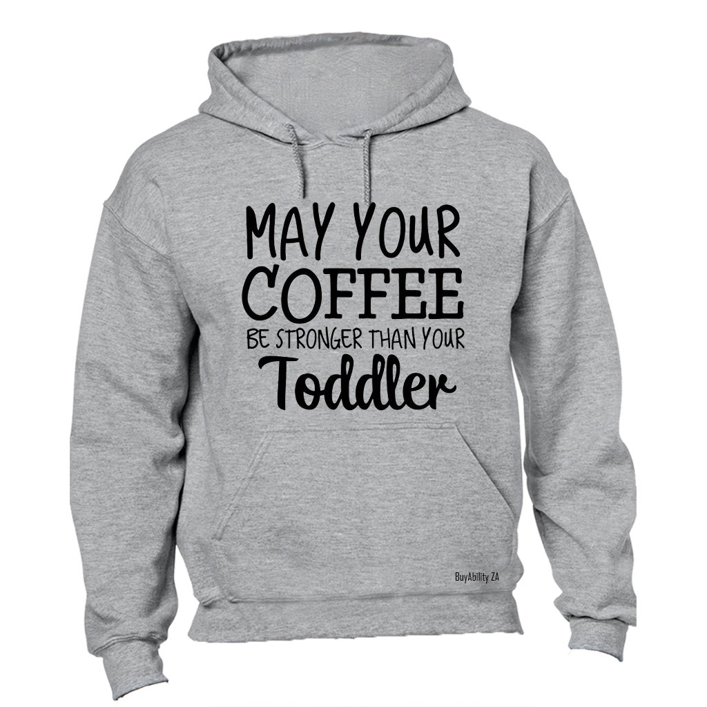 May your coffee be stronger than your toddler! - Hoodie