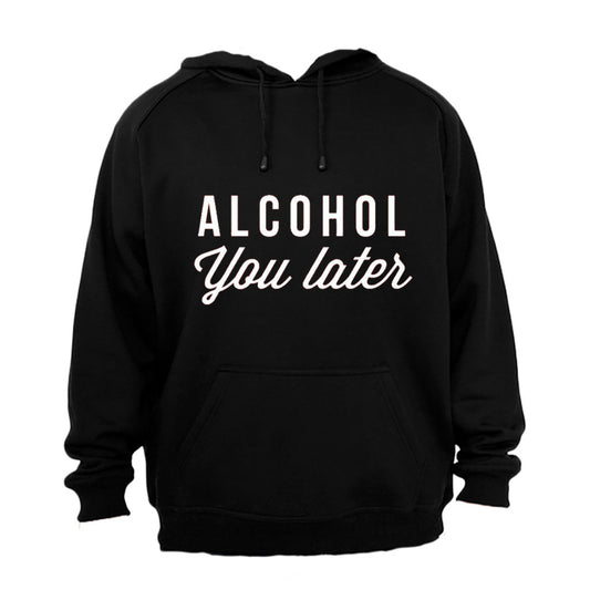 Alcohol You Later - Hoodie - BuyAbility South Africa