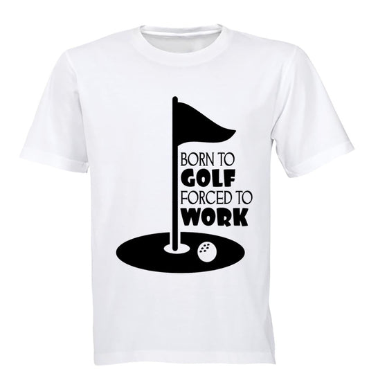 Born to Golf - Forced to Work - Adults - T-Shirt - BuyAbility South Africa