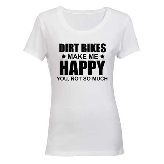 Dirt Bikes Make Me Happy - Ladies - T-Shirt - BuyAbility South Africa