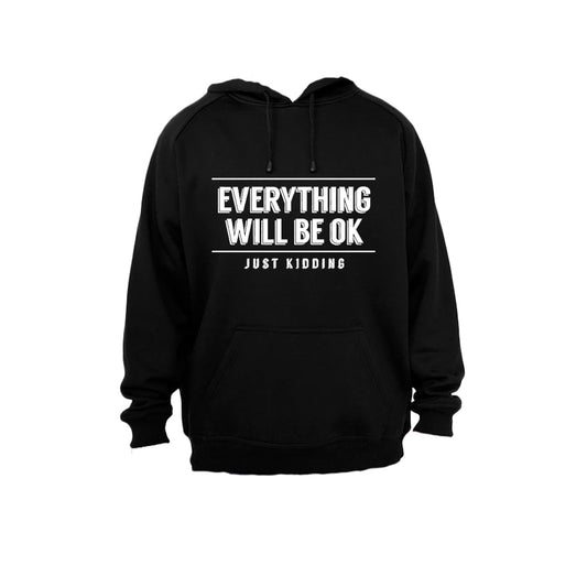 Everything Will Be OK - Just Kidding - Hoodie - BuyAbility South Africa