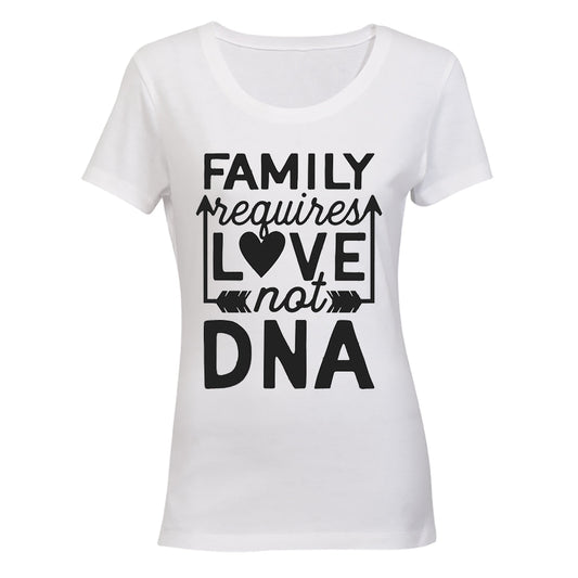 Family Requires Love - Not DNA - Ladies - T-Shirt - BuyAbility South Africa
