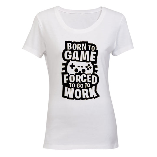 Forced to Go to Work - Gamer - Ladies - T-Shirt - BuyAbility South Africa