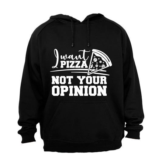 I Want PIZZA - Not Your OPINION - Hoodie - BuyAbility South Africa