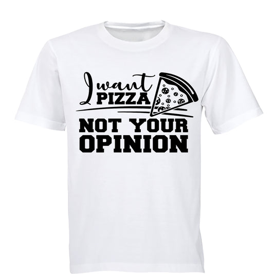 I Want PIZZA - Not Your OPINION - BuyAbility South Africa