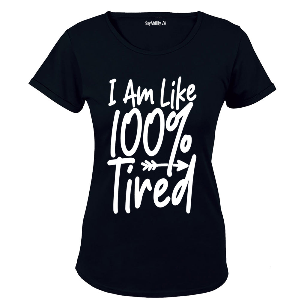 I Am Like 100% Tired - Ladies - T-Shirt - BuyAbility