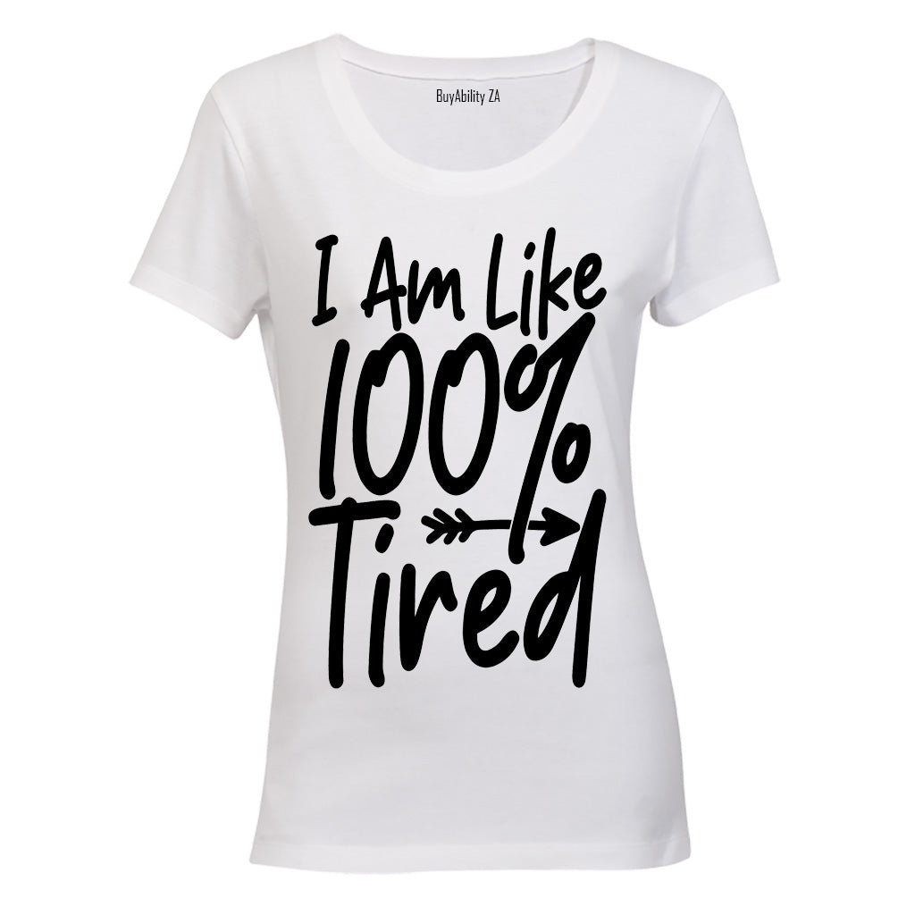 I Am Like 100% Tired - Ladies - T-Shirt - BuyAbility