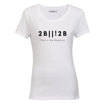 2 B or not 2 - Ladies - T-Shirt - BuyAbility