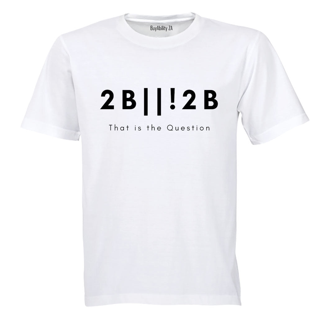 2 B or not 2 - Adults - T-Shirt