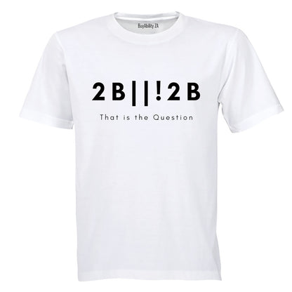 2 B or not 2 - Adults - T-Shirt