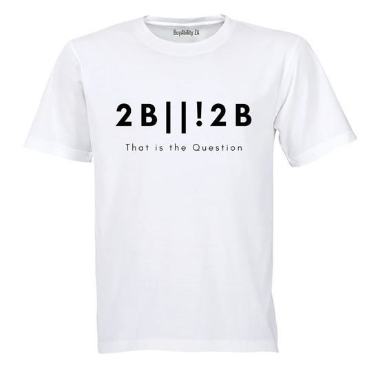 2 B or not 2 - Adults - T-Shirt