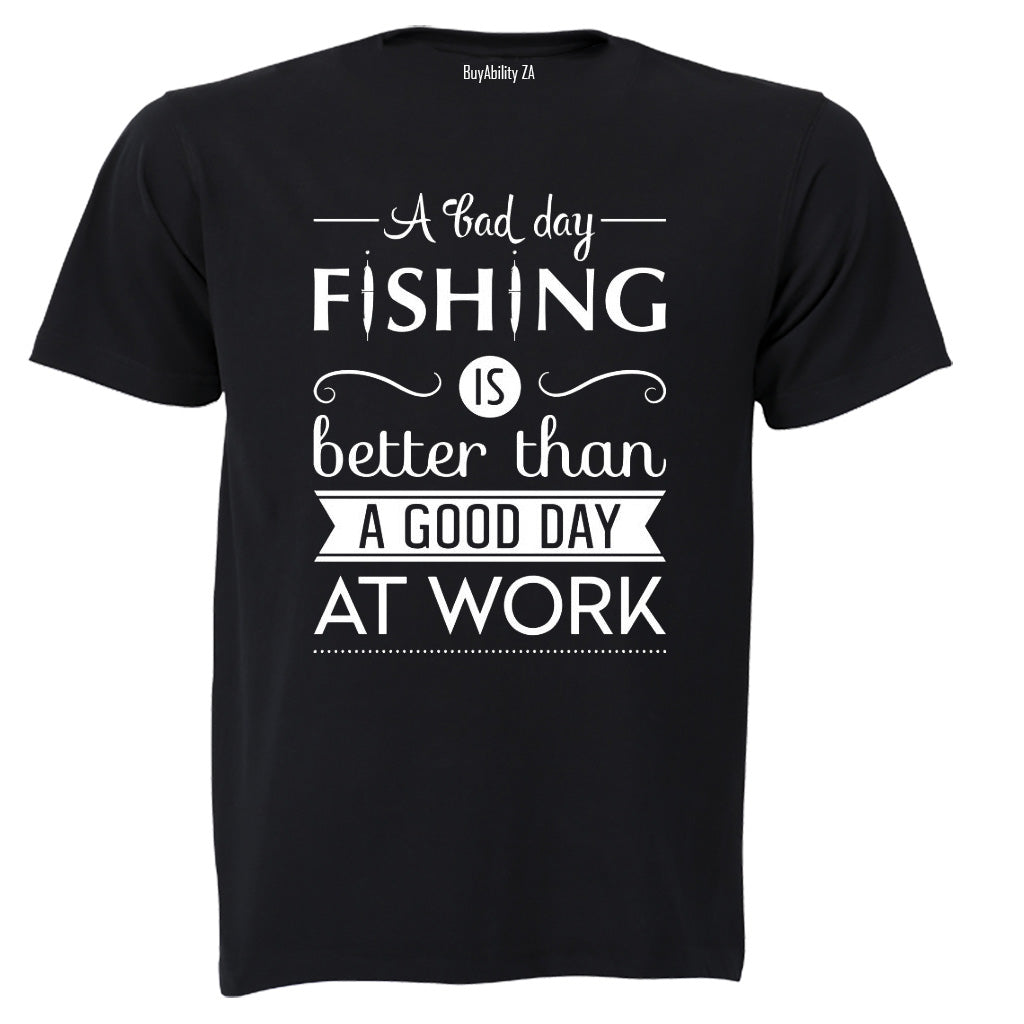 A Bad Day Fishing.. - Adults - T-Shirt