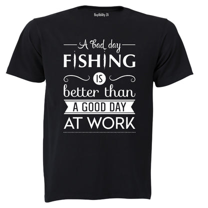 A Bad Day Fishing.. - Adults - T-Shirt